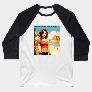 Wanna go to the beach??? Baseball T-Shirt